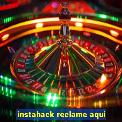 instahack reclame aqui